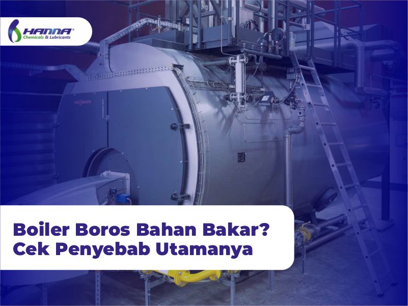 Boiler Boros Bahan Bakar? Cek Penyebab Utamanya