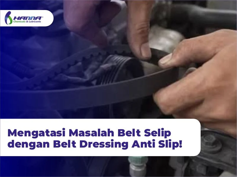 Mengatasi Masalah Belt Selip dengan Belt Dressing Anti Slip!