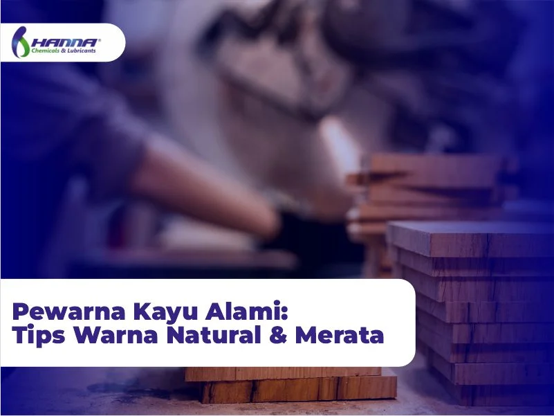 Pewarna Kayu Alami: Tips Warna Natural & Merata