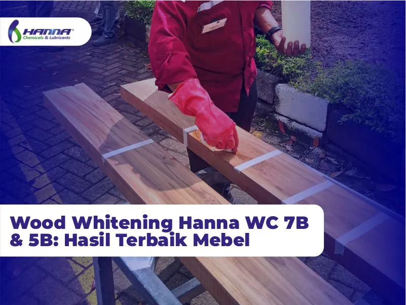 Wood Whitening Hanna WC 7B & 5B: Hasil Terbaik Mebel