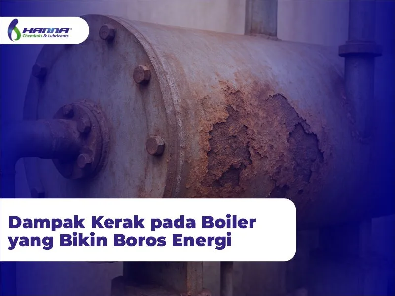 Dampak Kerak pada Boiler yang Bikin Boros Energi