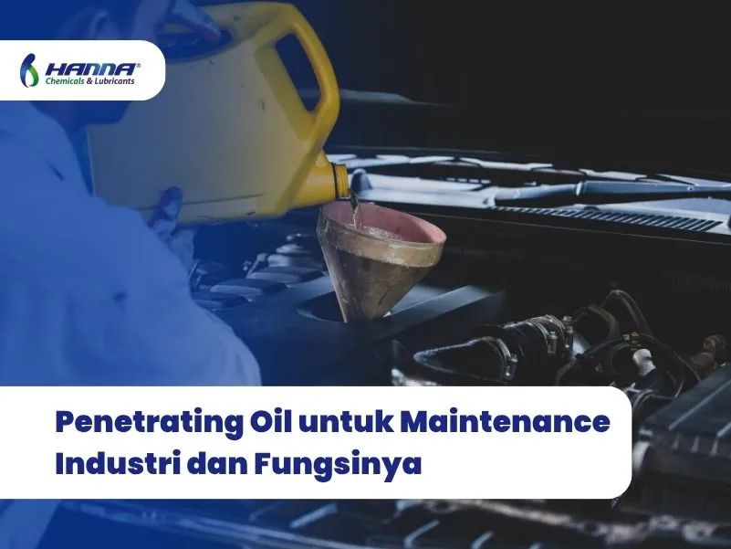 Penetrating Oil untuk Maintenance Industri dan Fungsinya