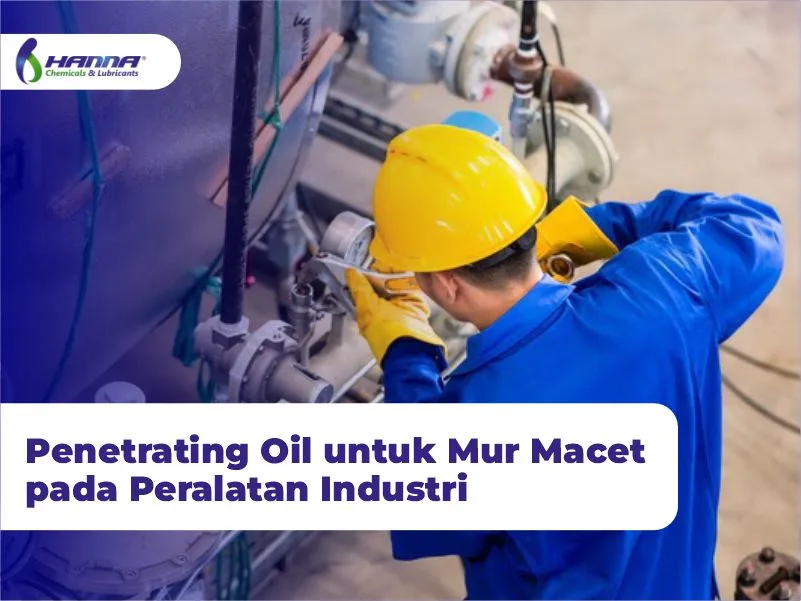 Penetrating Oil untuk Mur Macet pada Peralatan Industri