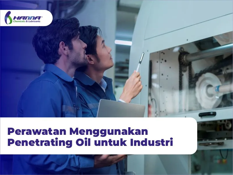 Perawatan Menggunakan Penetrating Oil untuk Industri