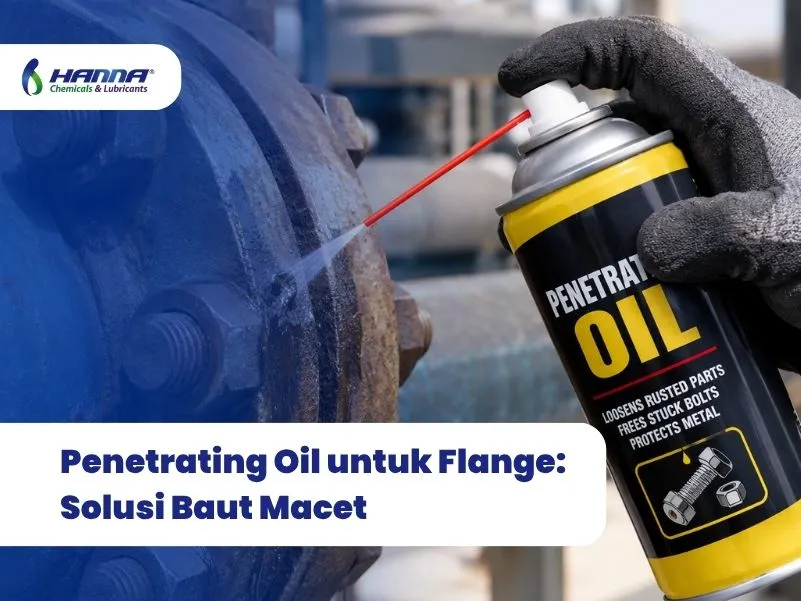 Penetrating Oil untuk Flange: Solusi Baut Macet