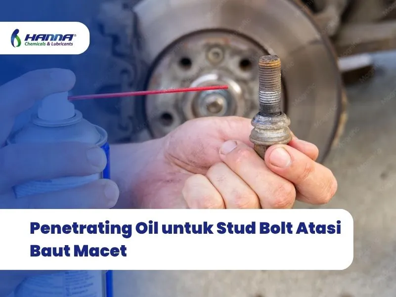 Penetrating Oil untuk Stud Bolt Atasi Baut Macet